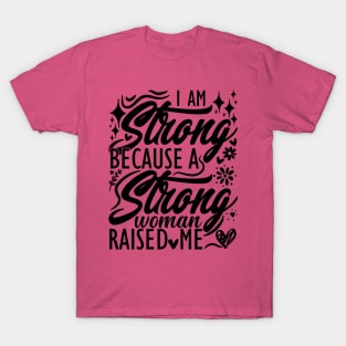 I am strong because a strong woman raised me matching mom T-Shirt